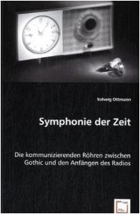 Publikation: Symphonie der Zeit: Die kommunizierenden Röhren zwischen Gothic und den Anfängen des Radios von Solveig Ottmann